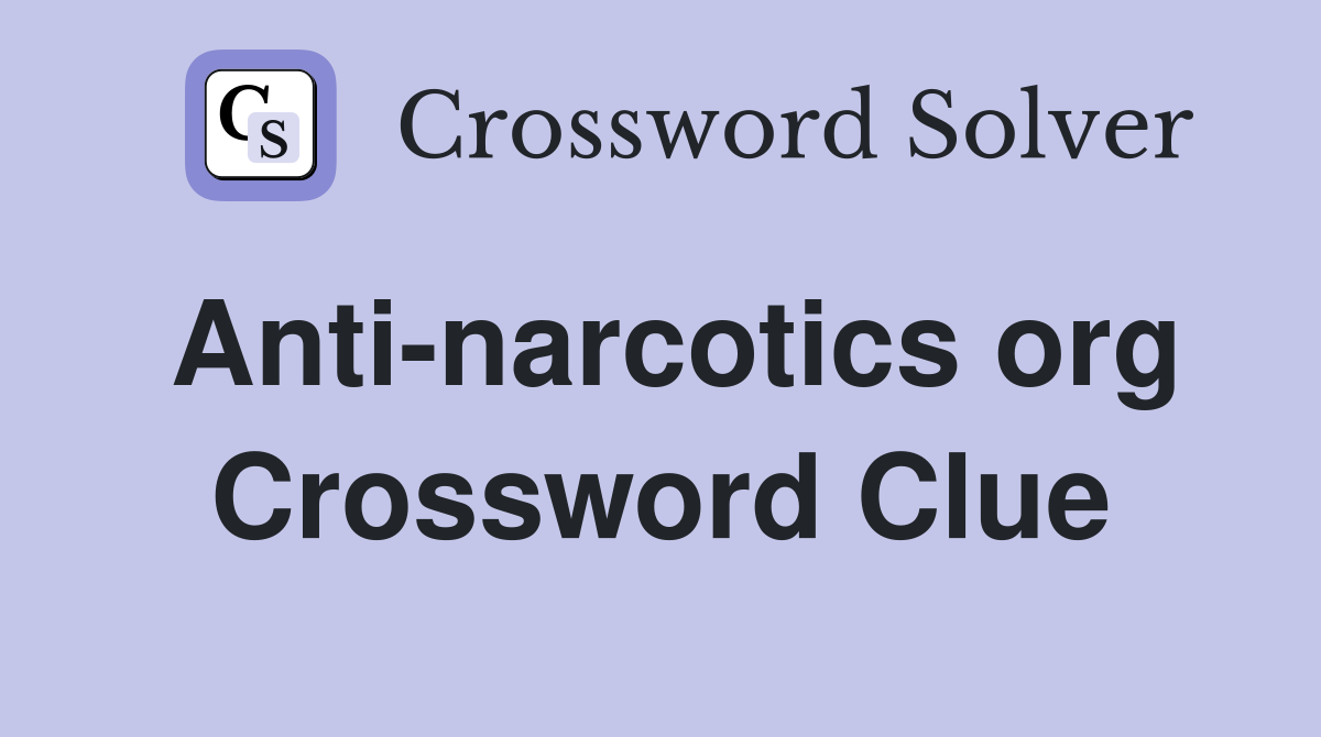 Anti narcotics org Crossword Clue Answers Crossword Solver